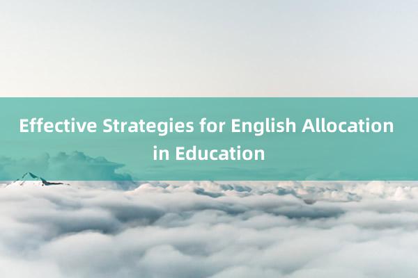 Effective Strategies for English Allocation in Education